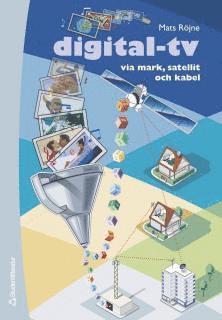 Mats Röjne - Digital-TV via mark, satellit och kabel, Inbunden