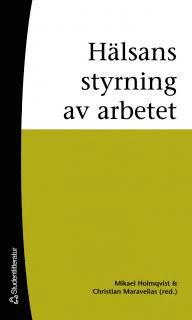 Karin Johannisson, Mikael Holmqvist, Christian Maravelias, Peter Korp, Johan Hansson, Hans Hasselbladh, Per Skålén, Torkild Thanem, Ulf Johanson, Maria Mårtensson, Peter Dobers - Hälsans styrning av arbetet, Häftad