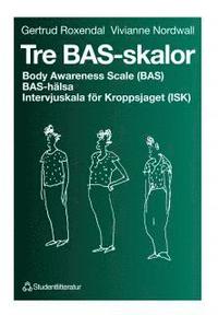 bokomslag Tre BAS-skalor - Body Awareness Scale (BAS), BAS-hälsa, Intervjuskala för Kroppsjaget (ISK)