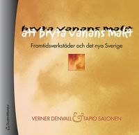 bokomslag Att bryta vanans makt - Framtidsverkstäder och det nya Sverige