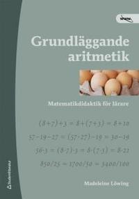 bokomslag Grundläggande aritmetik : matematikdidaktik för lärare