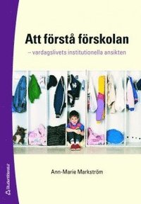 bokomslag Att förstå förskolan : vardagslivets institutionella ansikten