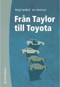 bokomslag Från Taylor till Toyota - Betraktelser av den industriella produktionens organisation och ekonomi