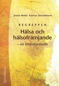 bokomslag Begreppen Hälsa och hälsofrämjande - - en litteraturstudie