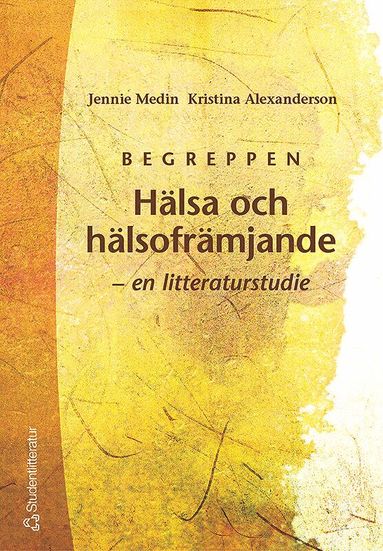 Jennie Medin, Kristina Alexanderson - Begreppen Hälsa och hälsofrämjande - - en litteraturstudie, Häftad