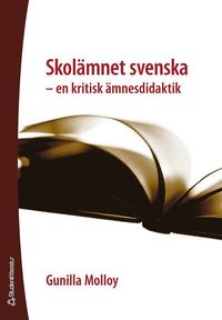 bokomslag Skolämnet svenska : en kritisk ämnesdidaktik