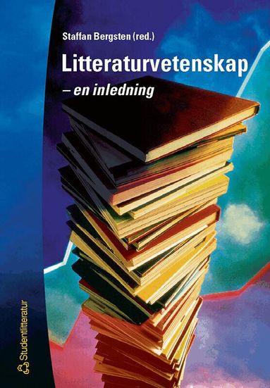 Staffan Bergsten, Carina Burman, Anders Cullhed, Horace Engdahl, Eva Haettner Aurelius, Stina Hansson, Stefan Jonsson, Bengt Landgren, Lisbeth Larsson, Anders Olsson, Anders Palm, Lars-Åke Skalin, Johan Svedjedal, Boel Westin - Litteraturvetenskap - - en inledning, Häftad