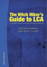 bokomslag The Hitch Hiker's Guide to LCA : an orientation in life cycle assessment methodology and application