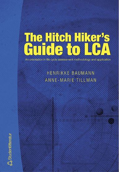 bokomslag The Hitch Hiker's Guide to LCA : an orientation in life cycle assessment methodology and application