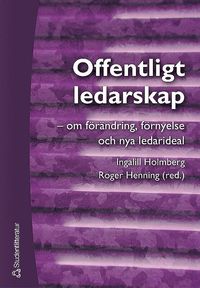 bokomslag Offentligt ledarskap - - om förändring, förnyelse och nya ledarideal