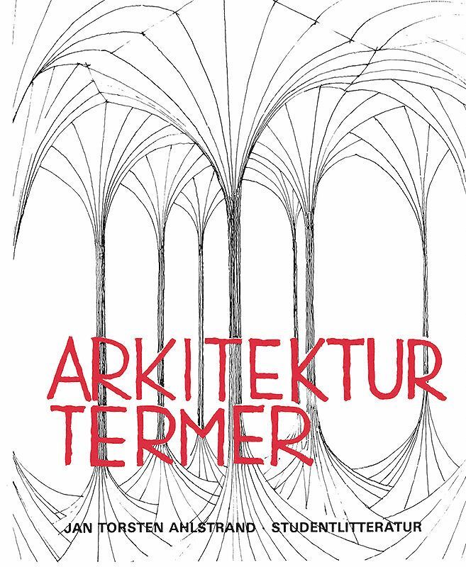 Arkitekturtermer - Lexikon över svenska, engelska, tyska och franska arkitektur- och stadsplaneterm 1
