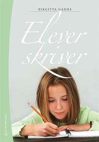 bokomslag Elever skriver : om skrivande, skrivundervisning och elevers texter