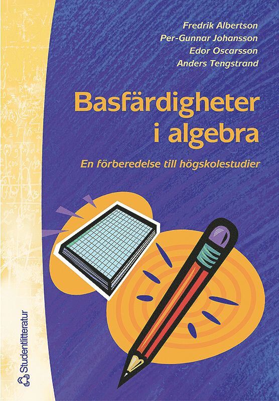 Basfärdigheter i algebra - En förberedelse till högskolestudier i matematik 1