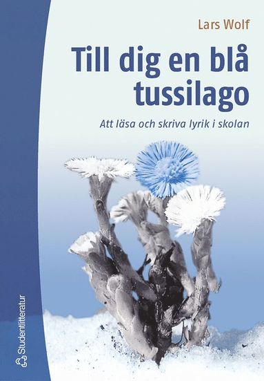 bokomslag Till dig en blå tussilago : att läsa och skriva lyrik i skolan