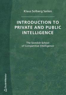 Introduction to private and public intelligence : the Swedish school of competitive intelligence