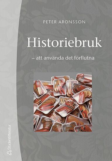 bokomslag Historiebruk : att använda det förflutna