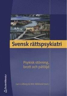 Svensk rättspsykiatri : psykisk störning, brott och påföljd 1