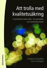 bokomslag Att trolla med kvalitetssäkring : en jämförelse mellan hälso- och sjukvården och revisionsbranschen