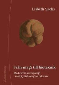 bokomslag Från magi till bioteknik - Medicinsk antropologi i molekylärbiologins tidevarv