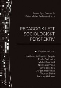 bokomslag Pedagogik i ett sociologiskt perspektiv : en presentation av: Karl Marx & Friedrich Engels, Émile Durkheim, Michel Focault, Niklas Luhmann, Pierre Bourdieu, Jürgen Habermas, Thomas Ziehe, Anthony Giddens