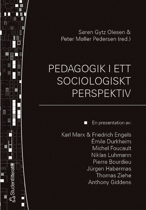 Pedagogik i ett sociologiskt perspektiv : en presentation av: Karl Marx & Friedrich Engels, Émile Durkheim, Michel Focault, Niklas Luhmann, Pierre Bourdieu, Jürgen Habermas, Thomas Ziehe, Anthony Giddens, Häftad