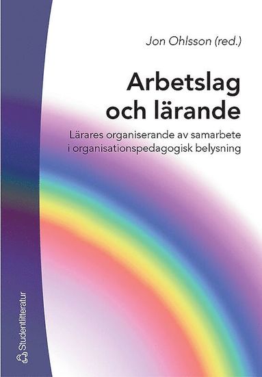 bokomslag Arbetslag och lärande : lärares organiserande av samarbete i organisationspedagogisk belysning