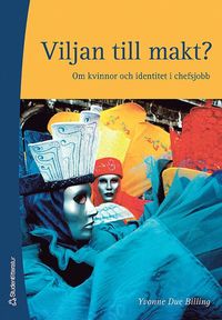 bokomslag Viljan till makt? : om kvinnor och identitet i chefsjobb
