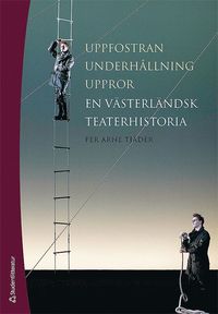 bokomslag Uppfostran, underhållning, uppror : en västerländsk teaterhistoria