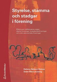 bokomslag Styrelse, stämma och stadgar i förening : Effektiva målfokuserat arbete i ideella föreningar, bostadsrättsföreningar och andra ekonomiska föreningar