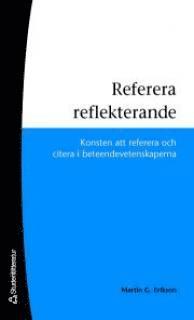 bokomslag Referera reflekterande : konsten att referera och citera i beteendevetenskaperna