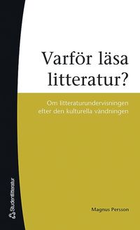 bokomslag Varför läsa litteratur? : om litteraturundervisning efter den kulturella vändningen