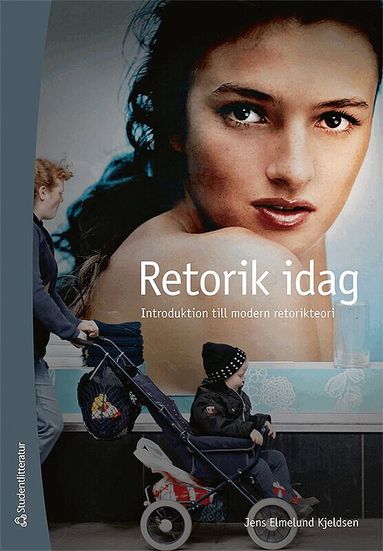 Jens E. Kjeldsen - Retorik idag : introduktion till modern retorikteori, Häftad