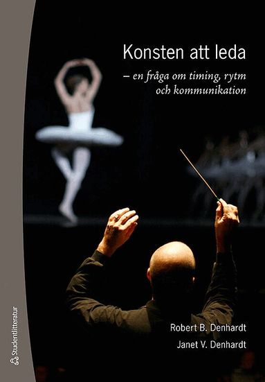 Robert B. Denhardt, Janet V. Denhardt - Konsten att leda : en fråga om timing, rytm och kommunikation, Häftad