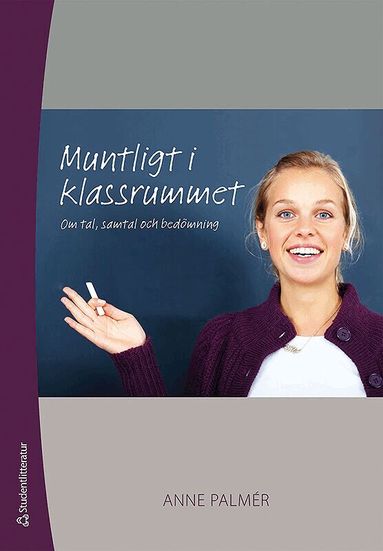 Anne Palmér - Muntligt i klassrummet : om tal, samtal och bedömning, Häftad