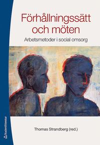 bokomslag Förhållningssätt och möten : arbetsmetoder i social omsorg