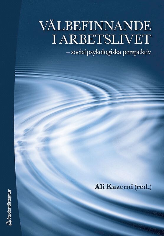Ali Kazemi, Lars-Erik Berg, Margareta Borgh, Eva Idmark Andersson, Björn Nilsson, Kjell Törnblom, Anna-Karin Waldemarson - Välbefinnande i arbetslivet : socialpsykologiska perspektiv, Häftad
