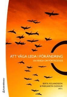 Bertil Rolandsson, Margareta Oudhuis, Bengt Källqvist, Jerker Bennehall, Anders Norén, Heidi Ström, Anders Glemfelt, Lars Kry, Börje Malmström - Att våga leda i förändring : en fråga om förtroende, Häftad