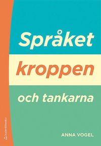 bokomslag Språket, kroppen och tankarna : introduktion till kognitiv semantik