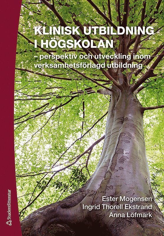 Ester Mogensen, Ingrid Thorell-Ekstrand, Anna Löfmark - Klinisk utbildning i högskolan : perspektiv och utveckling inom verksamhetsförlagd utbildning, Häftad