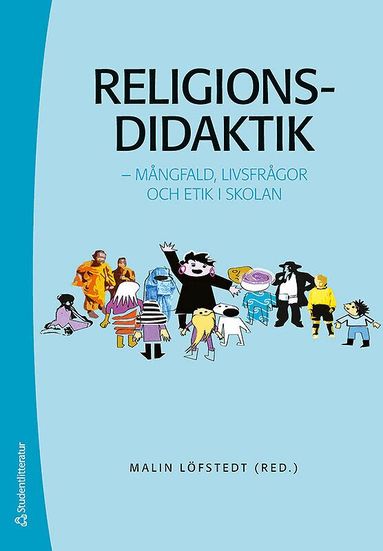Malin Löfstedt, Jenny Berglund, Olof Franck, Sven Hartman, Bodil Liljefors Persson, Christina Osbeck, Lena Roos, Mikael Stenmark, Jonas Svensson, Johan Wickström - Religionsdidaktik : mångfald, livsfrågor och etik i skolan, Häftad