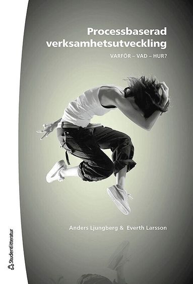 Anders Ljungberg, Everth Larsson - Processbaserad verksamhetsutveckling : varför, vad, hur?, Häftad