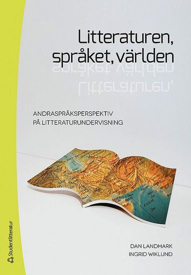 bokomslag Litteraturen, språket, världen : andraspråksperspektiv på litteraturundervisning