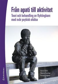 bokomslag Från apati till aktivitet : teori och behandling av flyktingbarn med svår psykisk ohälsa