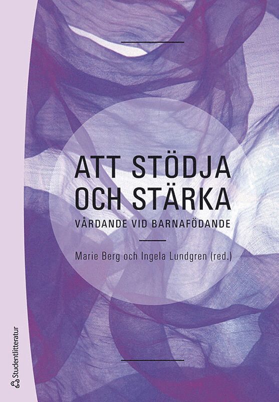 Marie Berg, Ingela Lundgren, Elisabeth OC Hall, Anita Hallgren, Susanna Heli Karikumpu, Marianne Johansson, Christina Nilsson, Pia Olsson, Lina Palmér, Åsa Premberg, Helena Wigert - Att stödja och stärka : vårdande vid barnafödande, Häftad