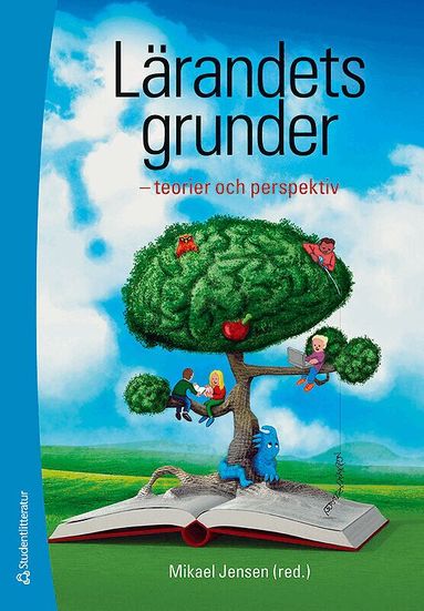 Mikael Jensen, Ingrid Carlgren, Rolf Ekman, Tomas Englund, Karin Fogelberg, Bernt Gustavsson, Peter Gärdenfors, Staffan Hygge, Bodil Jönsson, Anders Kjellberg, Caroline Liberg, Helen Melander, Ingrid Pramling Samuelsson, Ulla Runesson, Fritjof Sahlström, Roger Säljö, Moira von Wright - Lärandets grunder : teorier och perspektiv, Häftad
