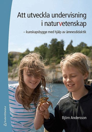 Björn Andersson - Att utveckla undervisning i naturvetenskap : kunskapsbygge med hjälp av ämnesdidaktik, Häftad