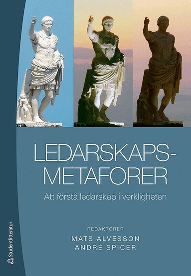 Martin Blom, Gail Fairhurst, Tony Huzzard, Dan Kärreman, Sara Louise Muhr, Sverre Spoelstra, Stefan Sveningsson - Ledarskapsmetaforer : att förstå ledarskap i verkligheten, Häftad