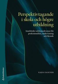 bokomslag Perspektivtagande i skola och högre utbildning - Innebörder och konsekvenser för professionalitet, undervisning och lärande