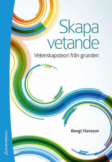 Bengt Hansson - Skapa vetande : vetenskapsteori från grunden, Häftad