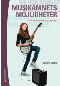 bokomslag Musikämnets möjligheter : kreativ musikundervisning i praktiken